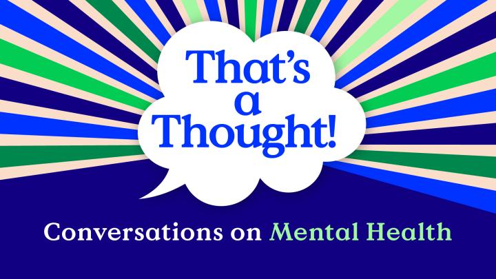 That’s a Thought! Conversations on Mental Health